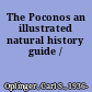 The Poconos an illustrated natural history guide /