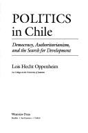 Politics in Chile : democracy, authoritarianism, and the search for development /