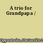 A trio for Grandpapa /