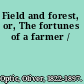 Field and forest, or, The fortunes of a farmer /