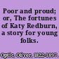 Poor and proud; or, The fortunes of Katy Redburn, a story for young folks.