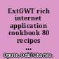 ExtGWT rich internet application cookbook 80 recipes to build rich Java web apps on the robust GWT platform, with Sencha ExtGWT /