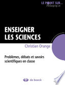 Enseigner les sciences : problèmes, débats et savoirs scientifiques en classe /