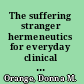 The suffering stranger hermeneutics for everyday clinical practice /