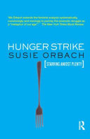 Hunger strike the anorectic's struggle as a metaphor for our age /