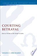 Courting betrayal : Jesus as victim in the Gospel of John /