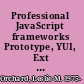 Professional JavaScript frameworks Prototype, YUI, Ext JS, Dojo and MooTools /