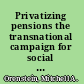 Privatizing pensions the transnational campaign for social security reform /
