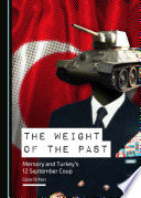 The weight of the past : memory and Turkey's 12 September coup /