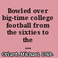 Bowled over big-time college football from the sixties to the BCS era /