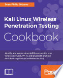 Kali linux wireless penetration testing cookbook : identify and assess vulnerabilities present in your wireless network, Wi-Fi, and Bluetooth enabled devices to improve your wireless security /