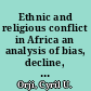 Ethnic and religious conflict in Africa an analysis of bias, decline, and conversion based on the works of Bernard Lonergan /