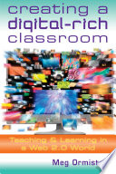 Creating a digital-rich classroom teaching & learning in a web 2.0 world /