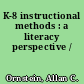 K-8 instructional methods : a literacy perspective /