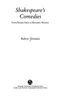 Shakespeare's comedies : from Roman farce to romantic mystery /