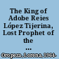 The King of Adobe Reies López Tijerina, Lost Prophet of the Chicano Movement /