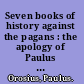 Seven books of history against the pagans : the apology of Paulus Orosius /