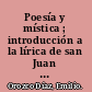 Poesía y mística ; introducción a la lírica de san Juan de la Cruz.