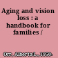 Aging and vision loss : a handbook for families /