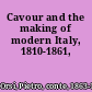 Cavour and the making of modern Italy, 1810-1861,