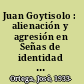 Juan Goytisolo : alienación y agresión en Señas de identidad y Reivindicación del conde Don Julian /