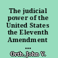 The judicial power of the United States the Eleventh Amendment in American history /
