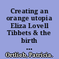 Creating an orange utopia Eliza Lovell Tibbets & the birth of California's citrus industry /