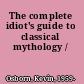 The complete idiot's guide to classical mythology /