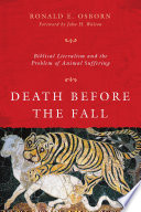 Death before the fall : biblical literalism and the problem of animal suffering /