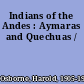 Indians of the Andes : Aymaras and Quechuas /