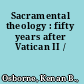 Sacramental theology : fifty years after Vatican II /