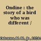 Ondine : the story of a bird who was different /