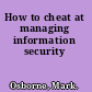 How to cheat at managing information security