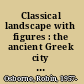 Classical landscape with figures : the ancient Greek city and its countryside /