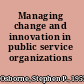 Managing change and innovation in public service organizations