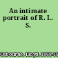 An intimate portrait of R. L. S.