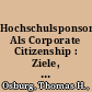 Hochschulsponsoring Als Corporate Citizenship : Ziele, Strategien und Handlungsempfehlungen für Unternehmen unter Berücksichtigung von Entwicklungen in Deutschland und den USA /