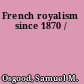 French royalism since 1870 /