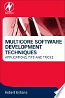 Multicore software development techniques : applications, tips, and tricks /