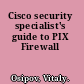 Cisco security specialist's guide to PIX Firewall