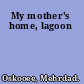 My mother's home, lagoon