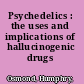 Psychedelics : the uses and implications of hallucinogenic drugs /