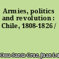Armies, politics and revolution : Chile, 1808-1826 /