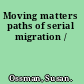 Moving matters paths of serial migration /