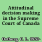 Attitudinal decision making in the Supreme Court of Canada