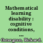 Mathematical learning disability : cognitive conditions, development and preditions /