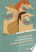 60 questions étoa60 questions étonnantes sur l'humour et le rire : et les réponses qu'y apporte la science /