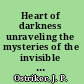 Heart of darkness unraveling the mysteries of the invisible universe /