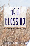 Be a blessing : the theology of work in the narrative of Genesis /