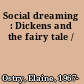Social dreaming : Dickens and the fairy tale /